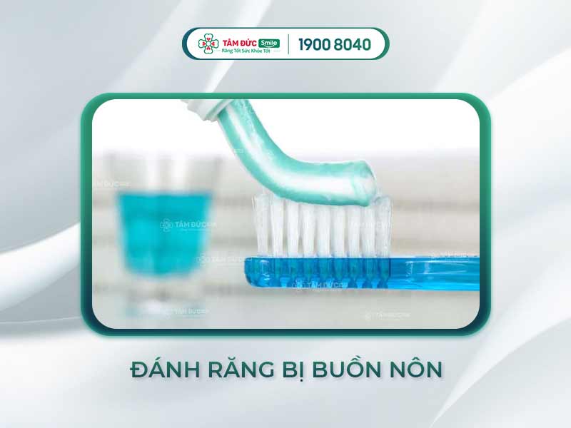 BUỒN NÔN KHI ĐÁNH RĂNG CÓ SAO KHÔNG? NGUYÊN NHÂN LÀ GÌ? LÀM SAO ĐỂ HẾT?