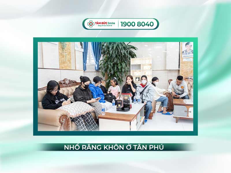 ĐỊA CHỈ NHA KHOA NHỔ RĂNG KHÔN Ở TÂN PHÚ ĐƯỢC KHÁCH HÀNG ĐÁNH GIÁ CAO