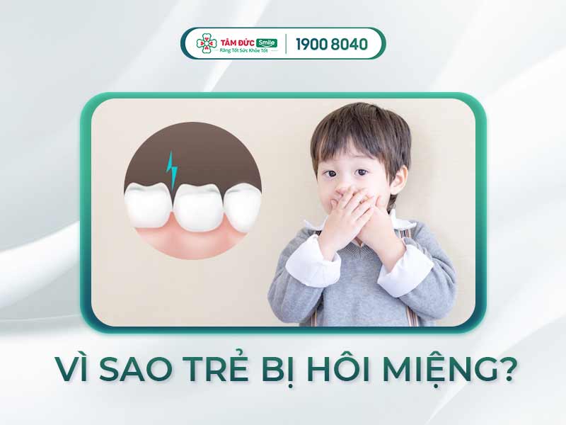 HƠI THỞ CỦA EM BÉ CÓ MÙI LÀ DO ĐÂU? CÁCH KHẮC PHỤC AN TOÀN VÀ HIỆU QUẢ